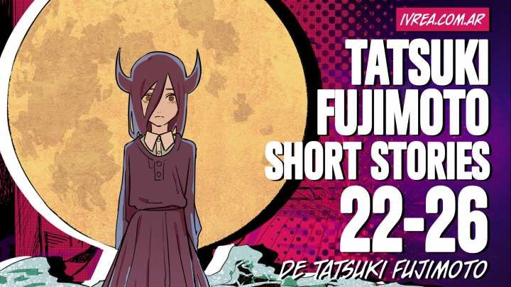 Tatsuki Fujimoto Short Stories: 22-26 IVREA
